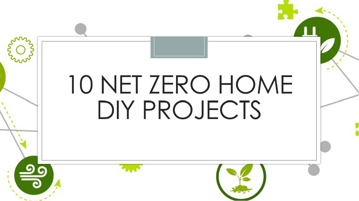 DIY Net Zero Home Projects: 10 Simple Ideas